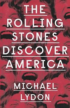 The Rolling Stones Discover America, written by Michael Lydon