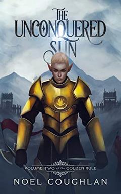 The Unconquered Sun (The Golden Rule Book 2), written by Noel Coughlan