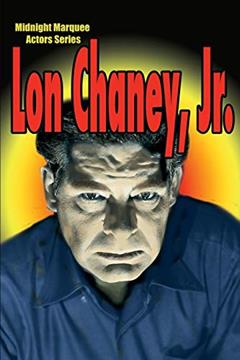 Lon Chaney, Jr.: Midnight Marquee Actors Series, written by Gary Svehla