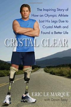 Crystal Clear: The Inspiring Story of How an Olympic Athlete Lost His Legs Due to Crystal Meth and Found a Better Life, written by Eric Le Marque