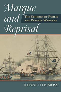 Marque and Reprisal: The Spheres of Public and Private War, written by Kenneth B. Moss