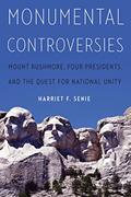 Read Monumental Controversies: Mount Rushmore, Four Presidents, and the Quest for National Unity, written by Harriet F. Senie
