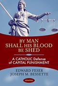 Read By Man Shall His Blood Be Shed: A Catholic Defense of Capital Punishment, written by Edward Feser; Joseph Bessette