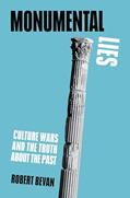 Read Monumental Lies: Culture Wars and the Truth about the Past, written by Robert Bevan