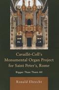 Read Cavaille-Coll's Monumental Organ Project for Saint Peter's, Rome: Bigger Than Them All, written by Ronald Ebrecht