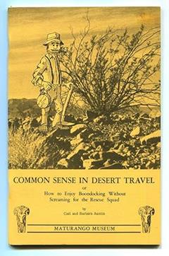 COMMON SENSE IN DESERT TRAVEL: or, How to Enjoy Boondocking Without Screaming for the Rescue Squad, written by Carl Austin