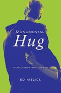 Read Monumental Hug: Divorce, Cancer, Grace & Healing, written by Ed Melick