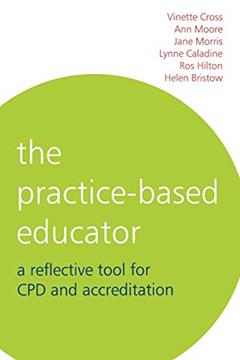 The Practice-Based Educator: A Reflective Tool for CPD and Accreditation, written by Vinette Cross; Lynne Caladine; Jane Morris; Ros Hilton; Helen Bristow; Ann Moore