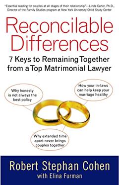 Reconcilable Differences: 7 Keys to Remaining Together from a Top Matrimonial Lawyer, written by Robert Stephan Cohen