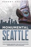 Read Monumental Seattle: The Stories Behind the City's Statues, Memorials, and Markers, written by Robert Spalding Read Monumental Seattle: The Stories Behind the City's Statues, Memorials, and Markers, written by Robert Spalding