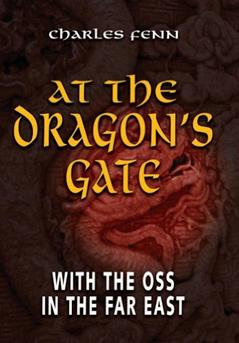 At the Dragon's Gate: With the OSS in the Far East, written by Charles Fenn
