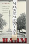 Read Monumental Harm: Reckoning with Jim Crow Era Confederate Monuments, written by Roger C. Hartley