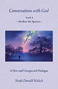 Read Conversations With God, Book 4: Awaken the Species (Conversations With God, 4), written by Neale Donald Walsch