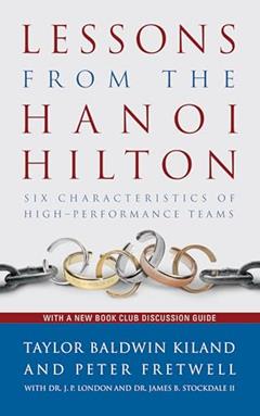Lessons from the Hanoi Hilton: Six Characteristics of High-Performance Teams, written by Taylor B. Kiland; Peter Fretwell; Estate of Jack London PhD.; James B. Stockdale