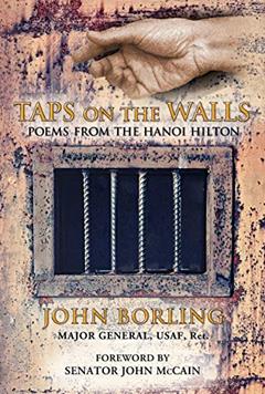 Taps on the Walls: Poems from the Hanoi Hilton, written by Major General  USAF  Ret. John Borling