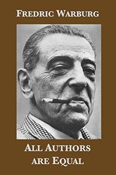 All authors are equal: The publishing life of Fredric Warburg, 1936-1971, written by Fredric Warburg