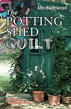 The Potting Shed Quilt (Colebridge Community Series), written by Ann Hazelwood