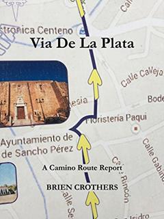Via De La Plata: 33 Days - 1006 Kilometers - Camino de Santiago, written by Brien Crothers