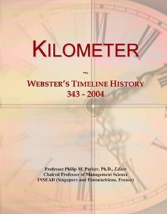 Kilometer: Webster's Timeline History, 343 - 2004, written by Icon Group International