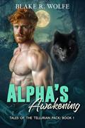 Read Alpha's Awakening: Gay Wolf Shifter Romance (Tales of the Tellurian Pack Book 1), written by Blake R. Wolfe