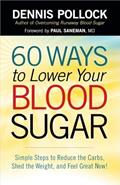 Read 60 Ways to Lower Your Blood Sugar: Simple Steps to Reduce the Carbs, Shed the Weight, and Feel Great Now!, written by Dennis Pollock