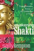 Read Awakening Shakti: The Transformative Power of the Goddesses of Yoga, written by Sally Kempton