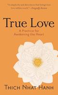 Read True Love: A Practice for Awakening the Heart, written by Thich Nhat Hanh