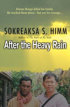 After The Heavy Rain: Khmer Rouge killed his family. He tracked them - but not for revenge:, written by Sokreaksa S. Himm