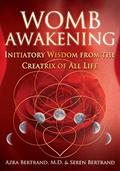 Read Womb Awakening: Initiatory Wisdom from the Creatrix of All Life, written by Azra Bertrand M.D.; Seren Bertrand Read Womb Awakening: Initiatory Wisdom from the Creatrix of All Life, written by Azra Bertrand M.D.; Seren Bertrand