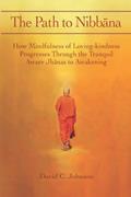 Read The Path to Nibbana: How Mindfulness of Loving-Kindness Progresses through the Tranquil Aware Jhanas to Awakening, written by David C Johnson