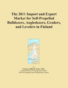 The 2011 Import and Export Market for Self-Propelled Bulldozers, Angledozers, Graders, and Levelers in Finland, written by Icon Group International