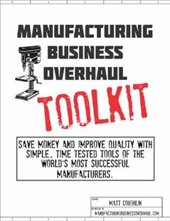 Manufacturing Business Overhaul Toolkit: Save money and improve quality with simple, time-tested tools of the world's most successful manufacturers., written by Matt Coughlin