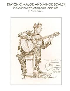 Diatonic Major and Minor Scales in Standard Notation and Tablature, written by Andrés Segovia