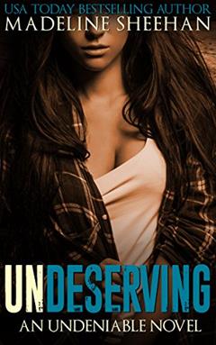 Undeserving (Undeniable Book 5), written by Madeline Sheehan