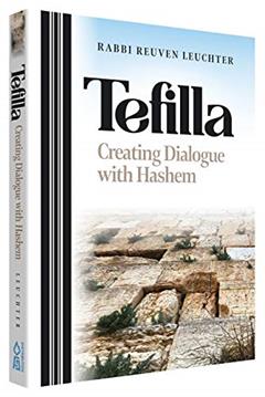 Tefilla: Creating Dialogue with Hashem, written by Rabbi Reuven Leuchter