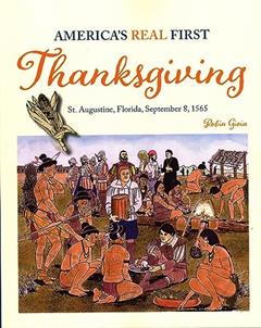 America's Real First Thanksgiving: St. Augustine, Florida, September 8, 1565, written by Robyn Gioia