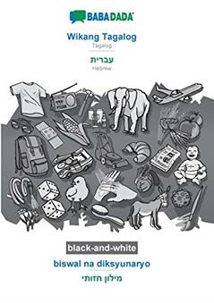 Wikang Tagalog - Hebrew (in hebrew script), biswal na diksyunaryo, BW: BABADADA Tagalog - Hebrew (in hebrew script), visual dictionary, BW (Tagalog Edition), written by Babadada Gmbh