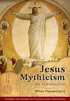 Jesus Mythicism: An Introduction, written by Minas Papageorgiou