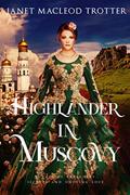 Read HIGHLANDER IN MUSCOVY:A tale of treachery, secrets and undying love (The Scottish Romance Collection Book 3), written by Janet MacLeod Trotter