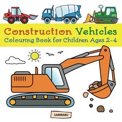 Construction Vehicles Colouring Book: Diggers, Dumpers, Cranes and Trucks for Children (Ages 2-4), written by Sammabu Edition