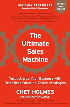 The Ultimate Sales Machine: Turbocharge Your Business with Relentless Focus on 12 Key Strategies, written by Chet Holmes