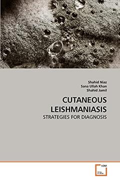 CUTANEOUS LEISHMANIASIS: STRATEGIES FOR DIAGNOSIS, written by Shahid Niaz; Sana Ullah Khan; Shahid Jamil