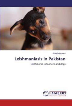 Leishmaniasis in Pakistan: Leishmania in humans and dogs, written by Aneela Durrani