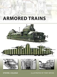Armored Trains (New Vanguard, 140), written by Steven J. Zaloga