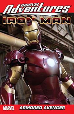 Marvel Adventures Iron Man: Armored Avenger (Marvel Adventures Iron Man (2007-2008) Book 4), written by Fred Van Lente; Jeff Parker; Paul Tobin; Margot Blankier