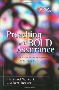 Preaching with Bold Assurance: A Solid and Enduring Approach to Engaging Exposition (Bold Assurance Series, 2), written by Bert Decker; Hershael W. York