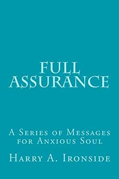 Full Assurance: A Series of Messages for Anxious Soul, written by Harry A. Ironside