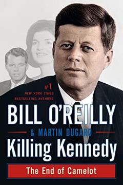 Killing Kennedy: The End of Camelot (Bill O'Reilly's Killing Series), written by Bill O'Reilly; Martin Dugard