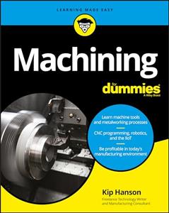 Machining For Dummies (For Dummies (Computer/Tech)), written by Kip Hanson