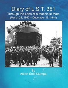 Diary of L.S.T.351: Through the lens of a Machinist Mate, written by Albert Emil Klumpp